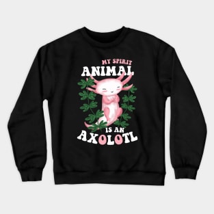 My Spirit Animal Is An Axolotl Crewneck Sweatshirt